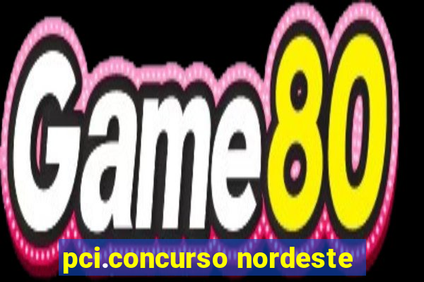 pci.concurso nordeste